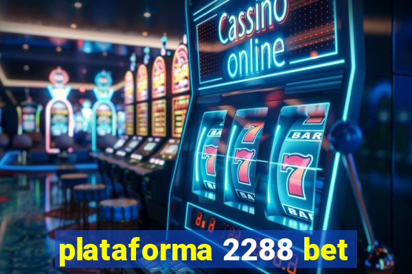 plataforma 2288 bet